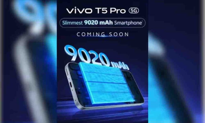 Vivo T5 Pro 5G,9020mAh की ‘राक्षसी’ बैटरी के साथ आ रहा है दुनिया का सबसे स्लिम फोन, जल्द होगा भारत में लॉन्च