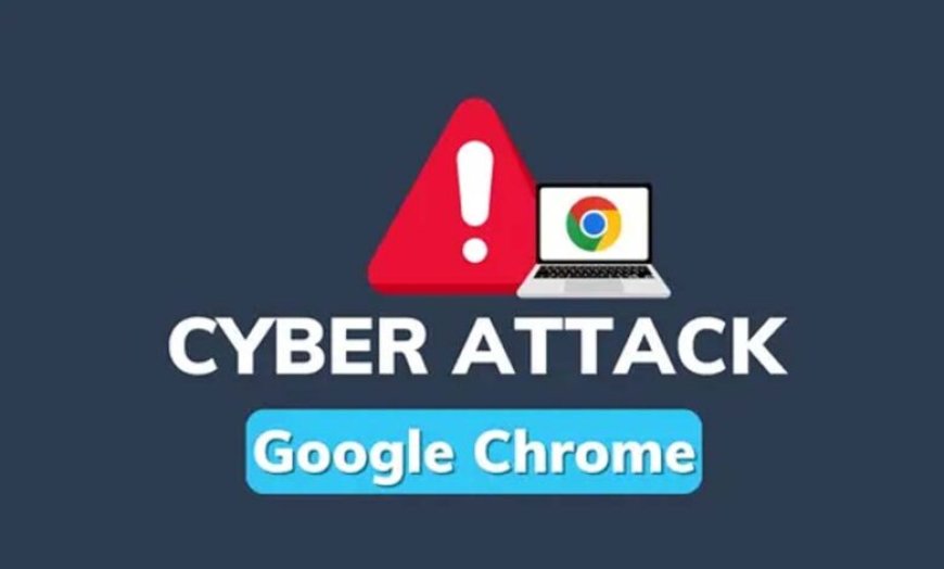 Google Chrome यूजर्स के लिए हाई अलर्ट! एक क्लिक से हैक हो सकता है आपका सिस्टम