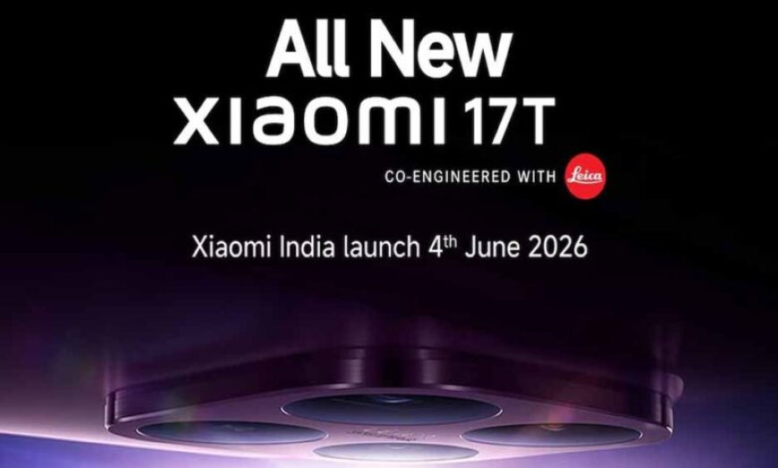 4 जून को भारत में लॉन्च होगा Xiaomi 17T, मिलेगा 6500mAh बैटरी और 67W फास्ट चार्जिंग